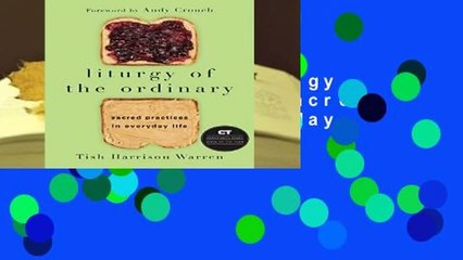Full E-book  Liturgy of the Ordinary: Sacred Practices in Everyday Life  For Online