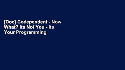 [Doc] Codependent - Now What? Its Not You - Its Your Programming