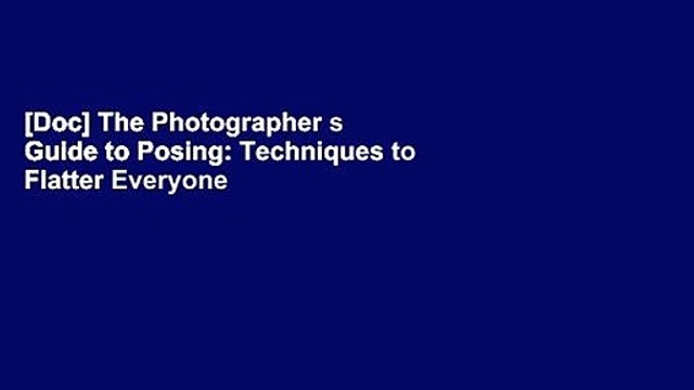 [Doc] The Photographer s Guide to Posing: Techniques to Flatter Everyone