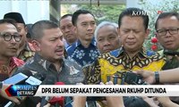 DPR Belum Sepakat Pengesahan RUU KUHP Ditunda