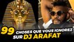 99 CHOSES QUE VOUS IGNOREZ SUR DJ ARAFAT