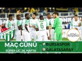 Maç Günü: Bursaspor - Galatasaray