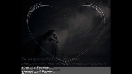 Eu sei que você não me ama mais, estou morrendo por dentro... [Frases e Poemas]