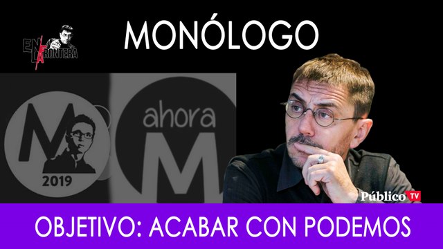 Objetivo: acabar con Podemos - Monólogo - En la Frontera, 23 de septiembre de 2019