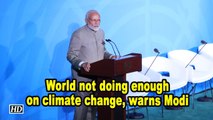 World not doing enough on climate change, warns Modi