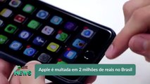 Apple é multada em 2 milhões de reais no Brasil