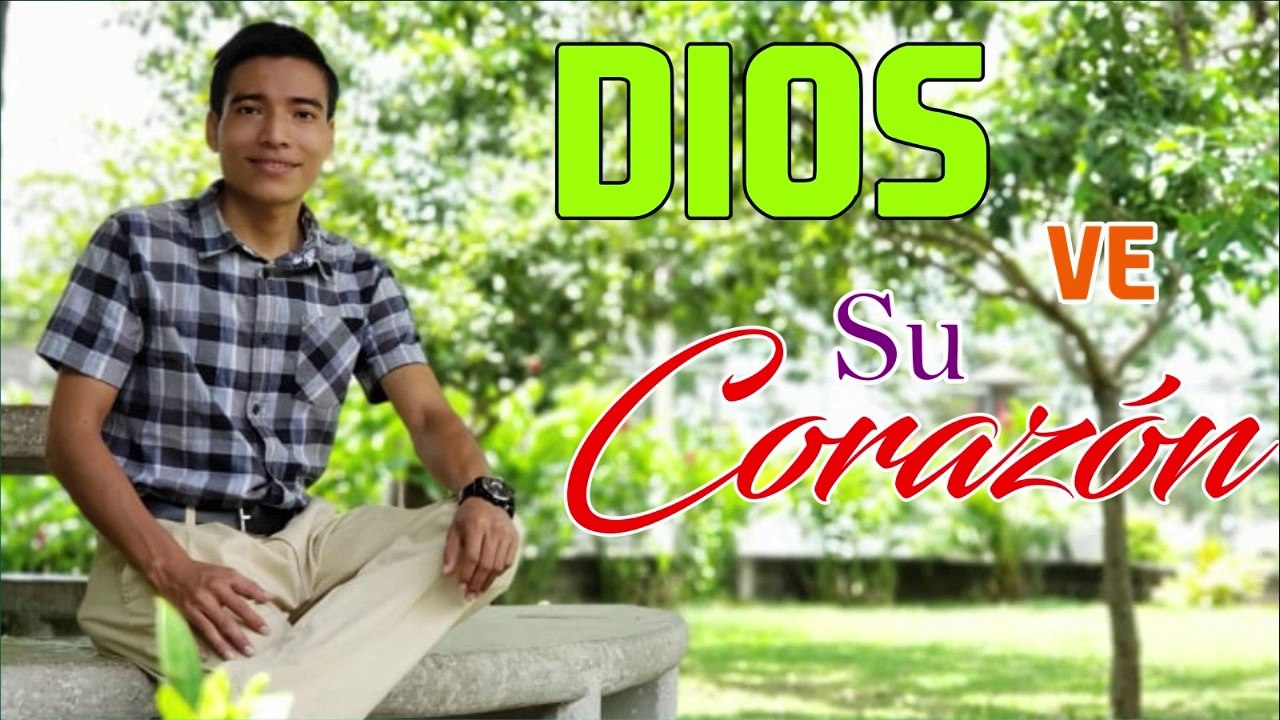 DIOS VE SU CORAZÓN