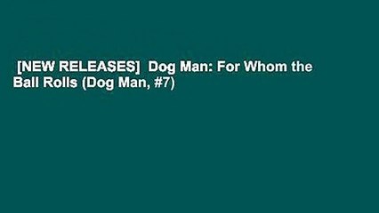 [NEW RELEASES]  Dog Man: For Whom the Ball Rolls (Dog Man, #7)