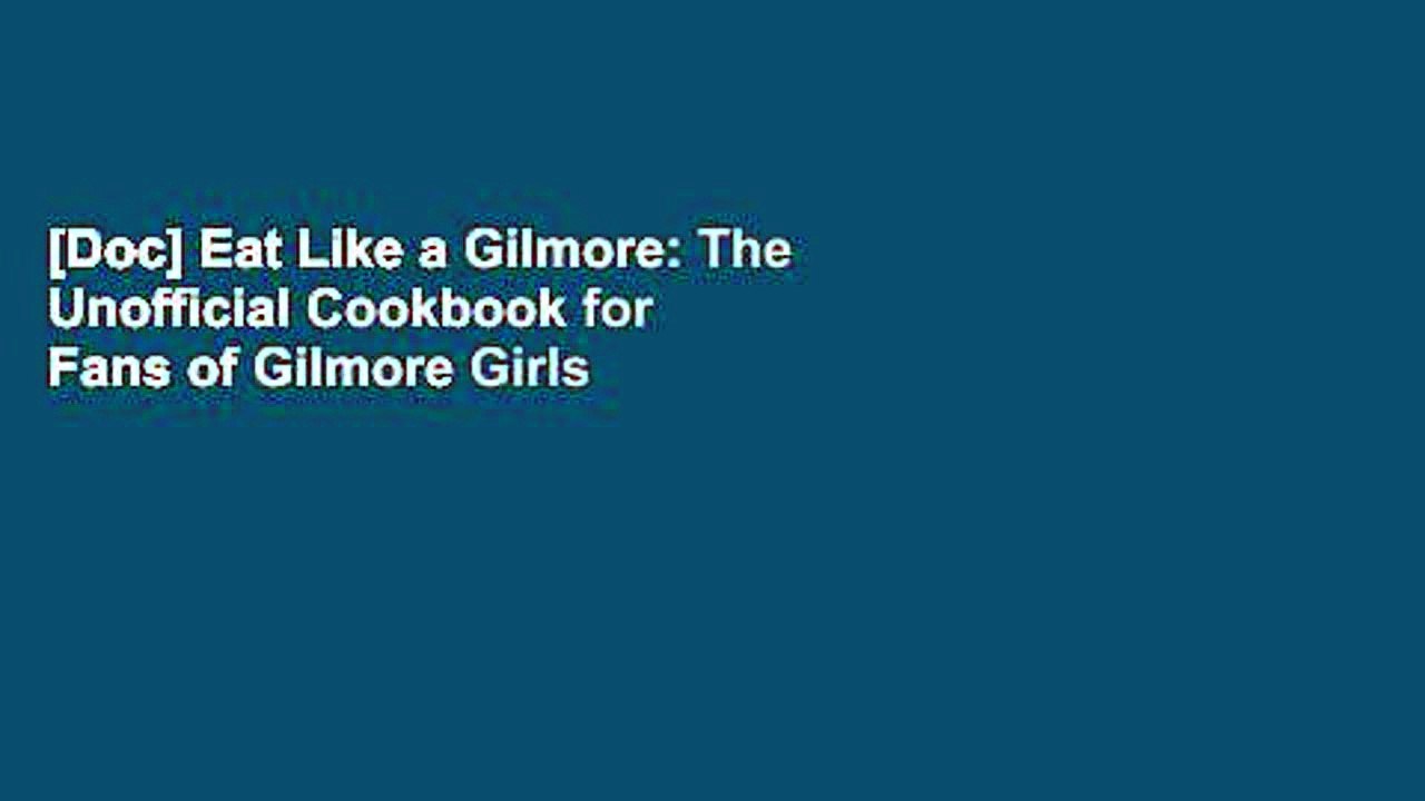 [Doc] Eat Like a Gilmore: The Unofficial Cookbook for Fans of Gilmore Girls