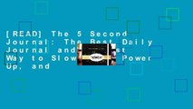[READ] The 5 Second Journal: The Best Daily Journal and Fastest Way to Slow Down, Power Up, and