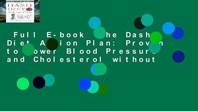 Full E-book The Dash Diet Action Plan: Proven to Lower Blood Pressure and Cholesterol without