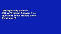 [Read] Making Sense of IBS: A Physician Answers Your Questions about Irritable Bowel Syndrome (A