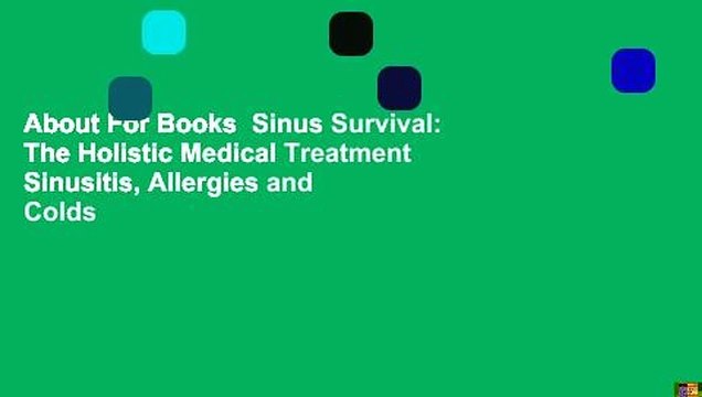 About For Books Sinus Survival: The Holistic Medical Treatment Sinusitis, Allergies and Colds