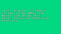 Full E-book  12 Smart Things to Do When the Booze and Drugs Are Gone: Choosing Emotional Sobriety