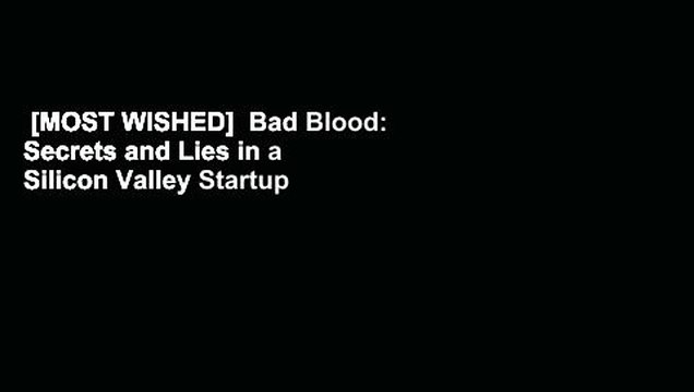 [MOST WISHED] Bad Blood: Secrets and Lies in a Silicon Valley Startup