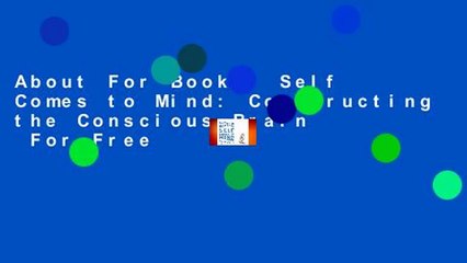 About For Books  Self Comes to Mind: Constructing the Conscious Brain  For Free