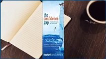 Full E-book  The Confidence Gap: A Guide to Overcoming Fear and Self-Doubt  For Kindle