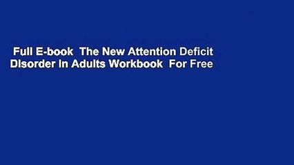 Full E-book  The New Attention Deficit Disorder in Adults Workbook  For Free
