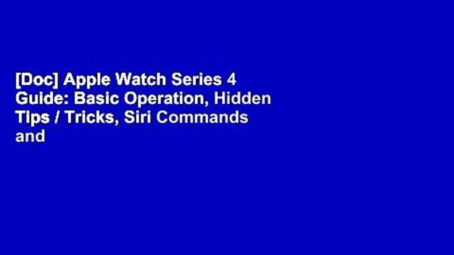 [Doc] Apple Watch Series 4 Guide: Basic Operation, Hidden Tips / Tricks, Siri Commands and
