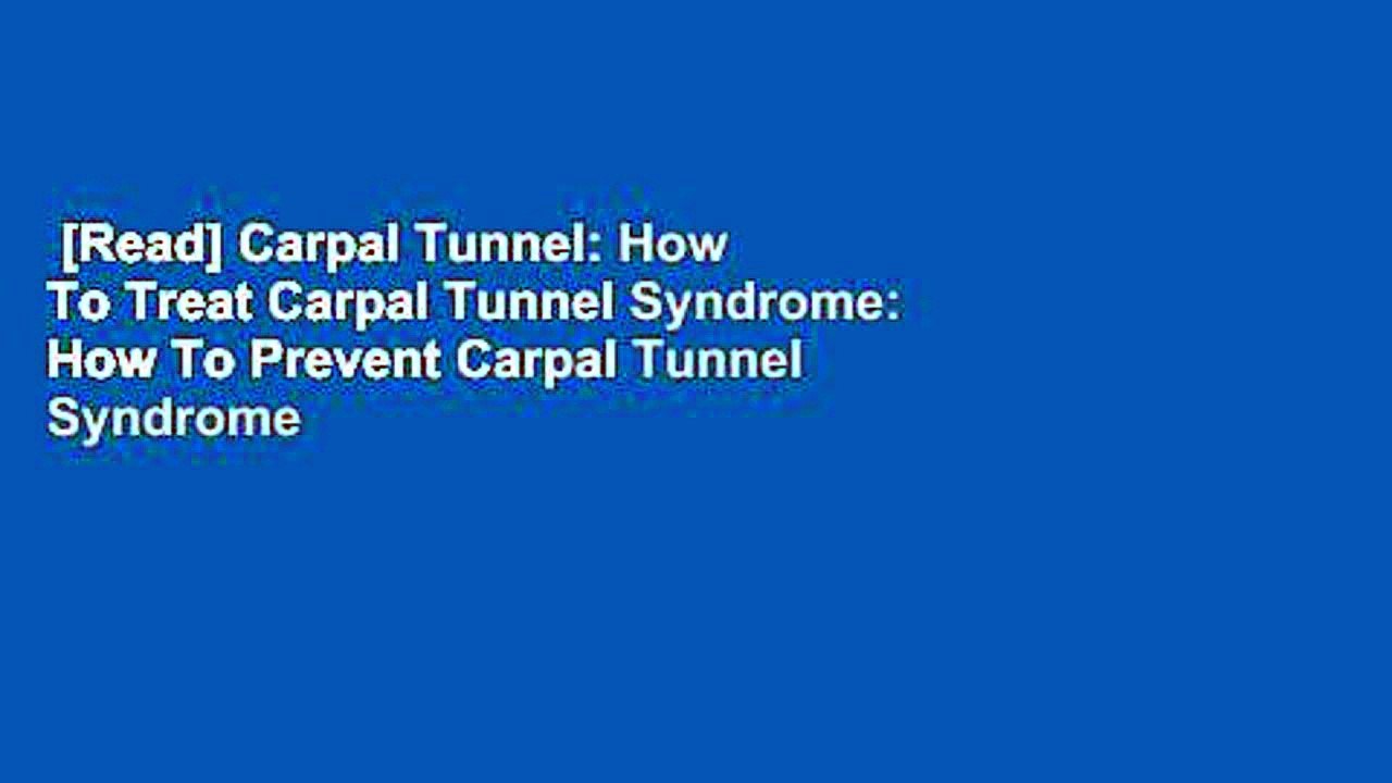 [Read] Carpal Tunnel: How To Treat Carpal Tunnel Syndrome: How To Prevent Carpal Tunnel Syndrome