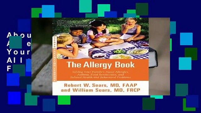 About For Books The Allergy Book: Solving Your Family s Nasal Allergies, Asthma, Food