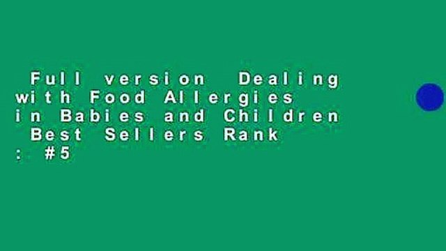 Full version Dealing with Food Allergies in Babies and Children Best Sellers Rank : #5