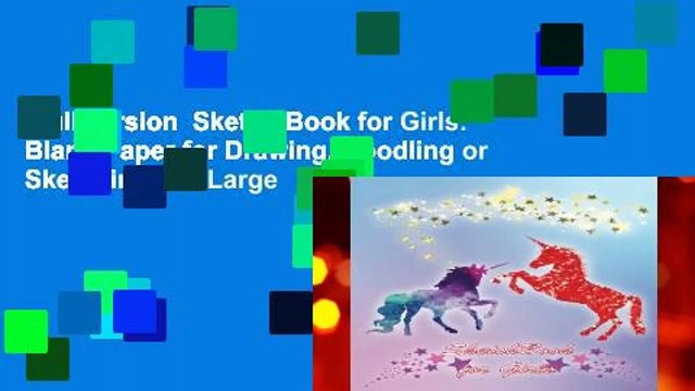 Full version Sketch Book for Girls: Blank Paper for Drawing, Doodling or Sketching 100 Large