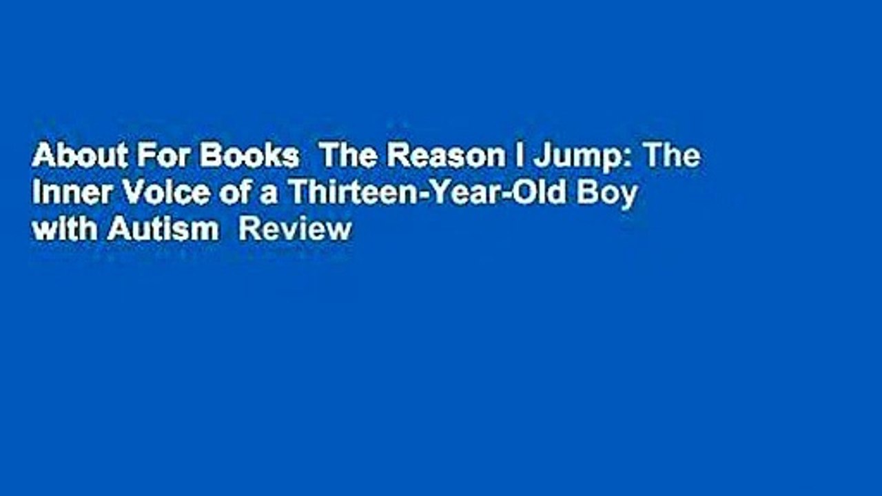 About For Books  The Reason I Jump: The Inner Voice of a Thirteen-Year-Old Boy with Autism  Review