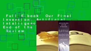 Full E-book  Our Final Invention: Artificial Intelligence and the End of the Human Era  Review