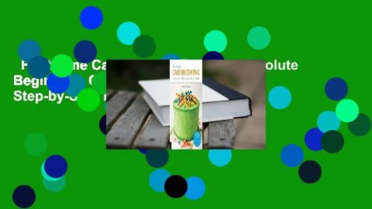 First Time Cake Decorating: The Absolute Beginner's Guide - Learn by Doing * Step-by-Step Basics