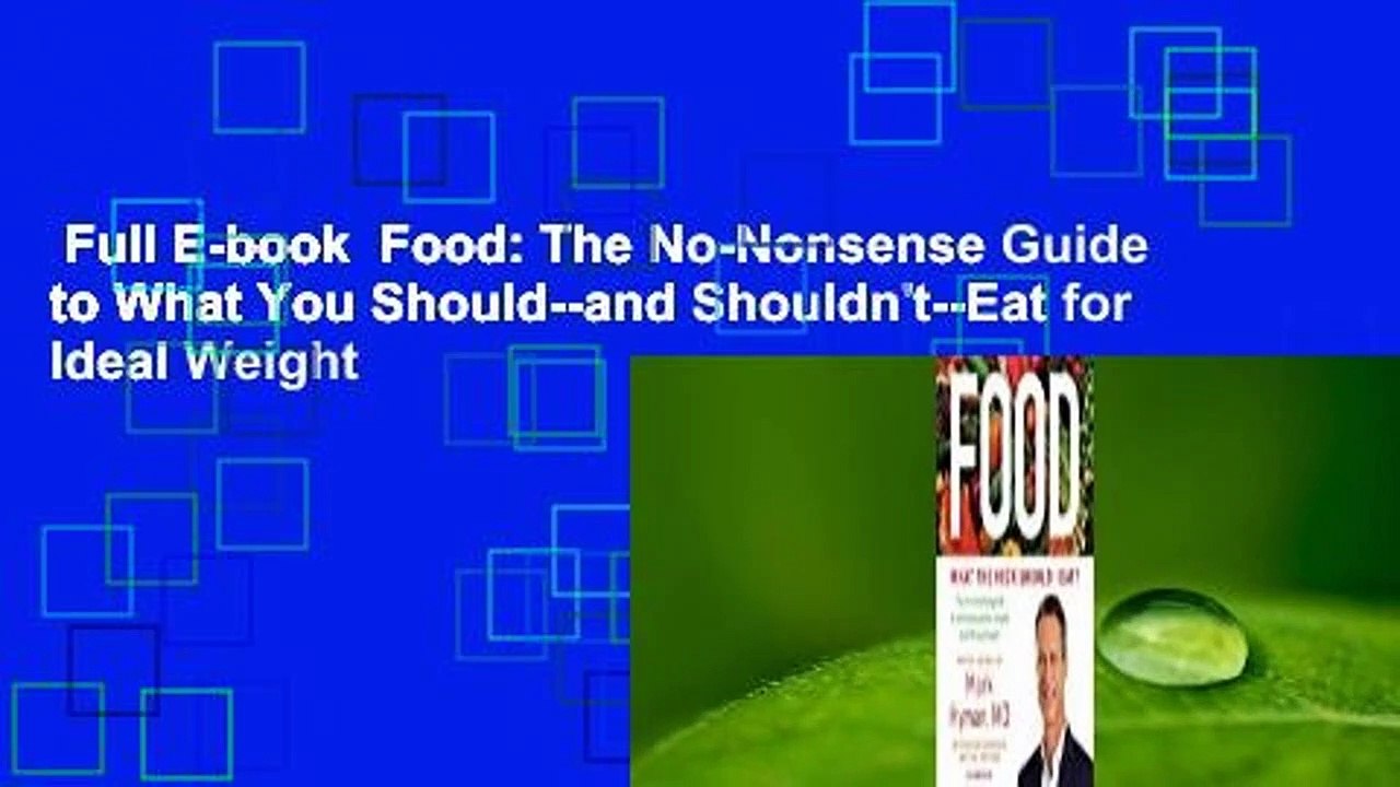 Full E-book  Food: The No-Nonsense Guide to What You Should--and Shouldn't--Eat for Ideal Weight