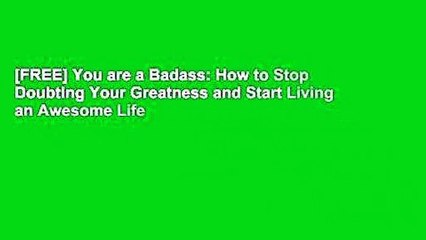 [FREE] You are a Badass: How to Stop Doubting Your Greatness and Start Living an Awesome Life