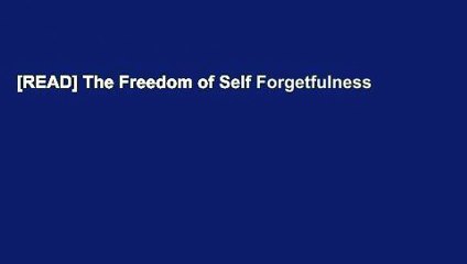[READ] The Freedom of Self Forgetfulness