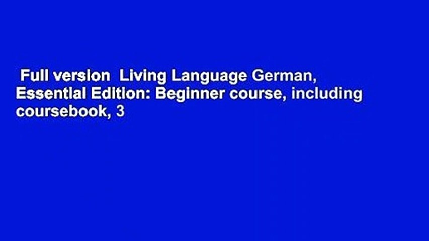 Full version  Living Language German, Essential Edition: Beginner course, including coursebook, 3