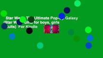 Star Wars: The Ultimate Pop-Up Galaxy (Star Wars Gifts for boys, girls  adults)  For Kindle