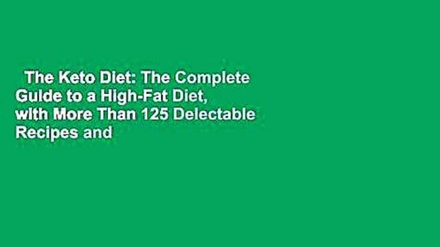 The Keto Diet: The Complete Guide to a High-Fat Diet, with More Than 125 Delectable Recipes and