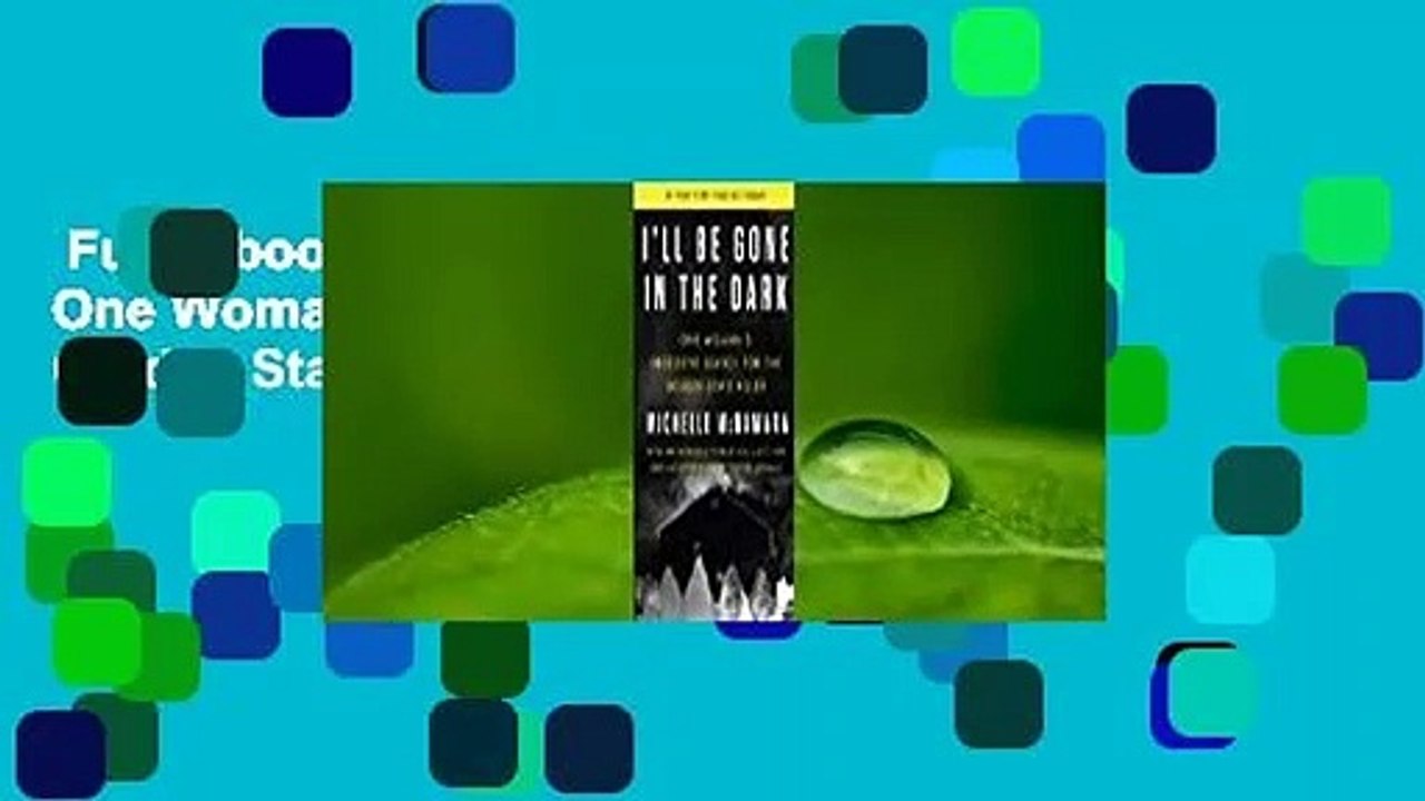Full E-book  I'll Be Gone in the Dark: One Woman's Obsessive Search for the Golden State Killer