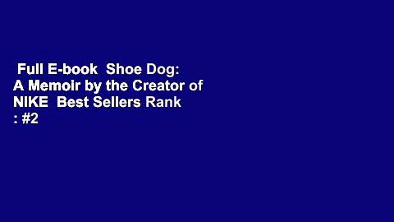 Full E-book  Shoe Dog: A Memoir by the Creator of NIKE  Best Sellers Rank : #2