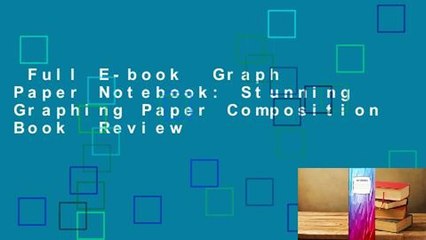 Full E-book  Graph Paper Notebook: Stunning Graphing Paper Composition Book  Review