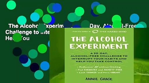 The Alcohol Experiment: A 30-Day, Alcohol-Free Challenge to Interrupt Your Habits and Help You