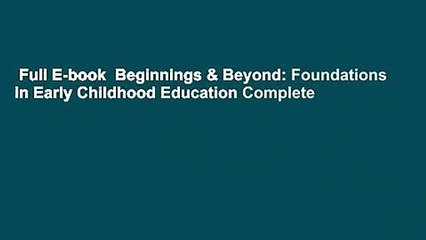 Full E-book  Beginnings & Beyond: Foundations in Early Childhood Education Complete
