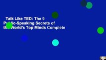 Talk Like TED: The 9 Public-Speaking Secrets of the World's Top Minds Complete