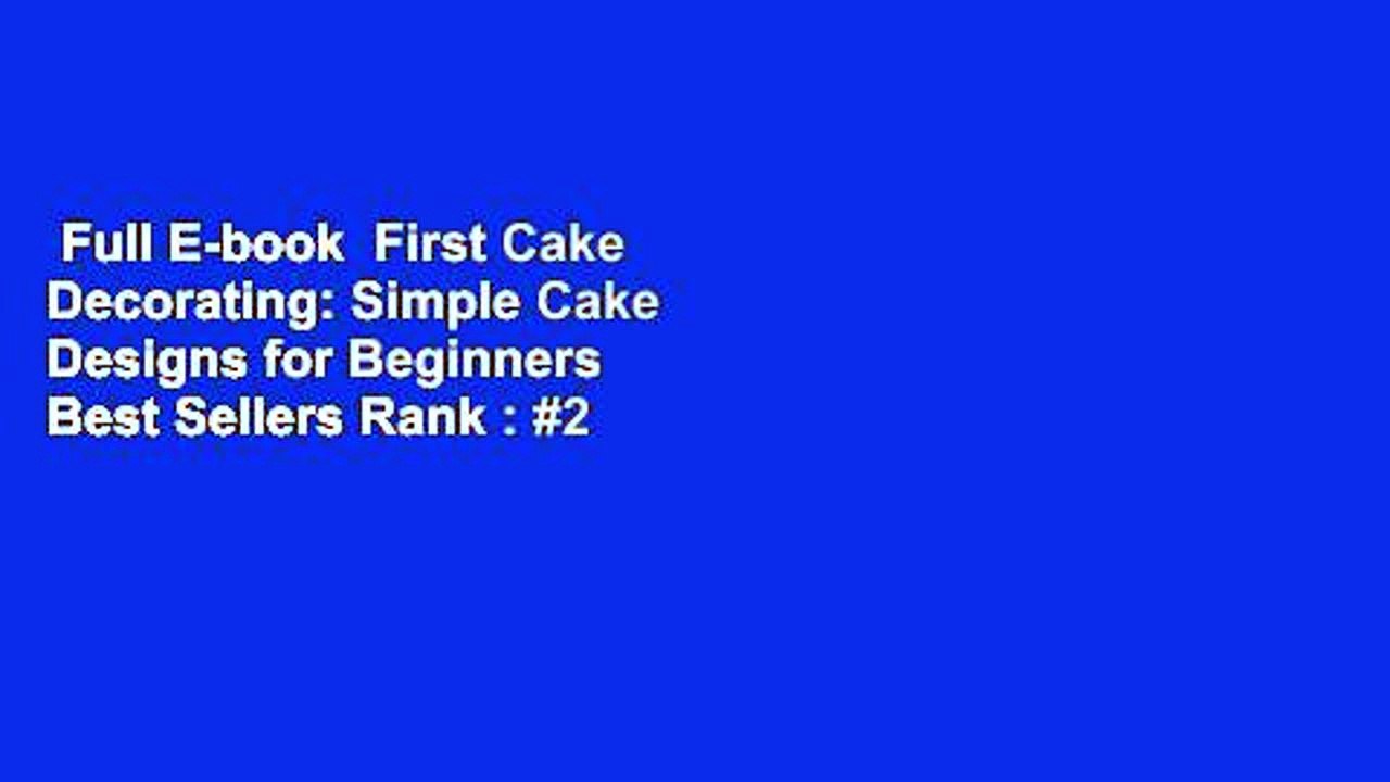 Full E-book  First Cake Decorating: Simple Cake Designs for Beginners  Best Sellers Rank : #2