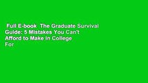 Full E-book  The Graduate Survival Guide: 5 Mistakes You Can't Afford to Make in College  For