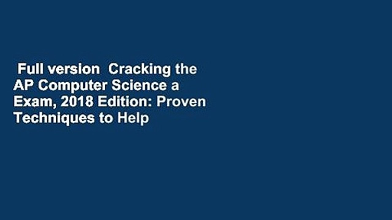 Full version  Cracking the AP Computer Science a Exam, 2018 Edition: Proven Techniques to Help
