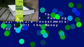 Full version  The Inside Guide to Funding Real Estate Investments: How to Get the Money You Need