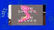 Full E-book  Our Shoes, Our Selves: 40 Women, 40 Stories, 40 Pairs of Shoes Complete