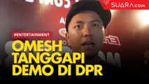 Omesh Tanggapi Aksi Demo Mahasiswa di Gedung DPR RI