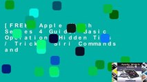 [FREE] Apple Watch Series 4 Guide: Basic Operation, Hidden Tips / Tricks, Siri Commands and