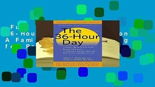 Full version  The 36-Hour Day, 5th Edition: A Family Guide to Caring for People Who Have